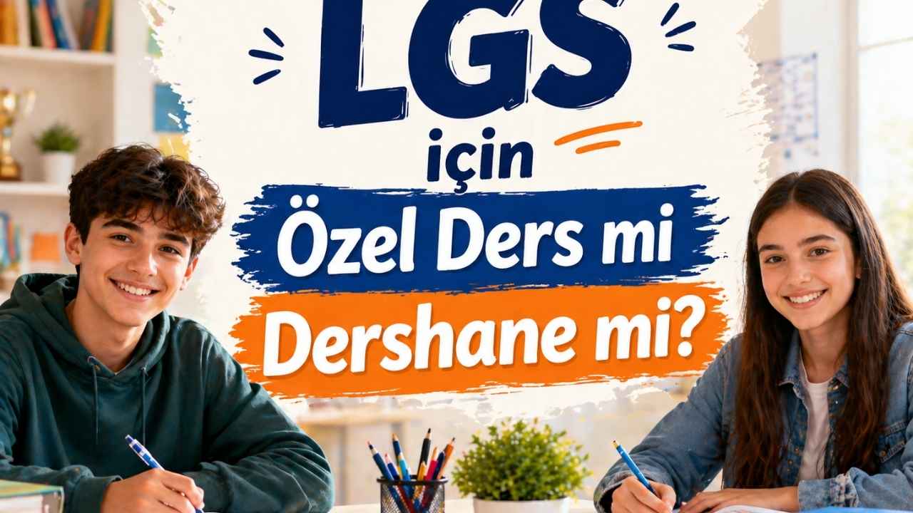2025-2026 LGS için Özel Ders mi Dershane mi? 8. sınıf İçin En İyi Dershane