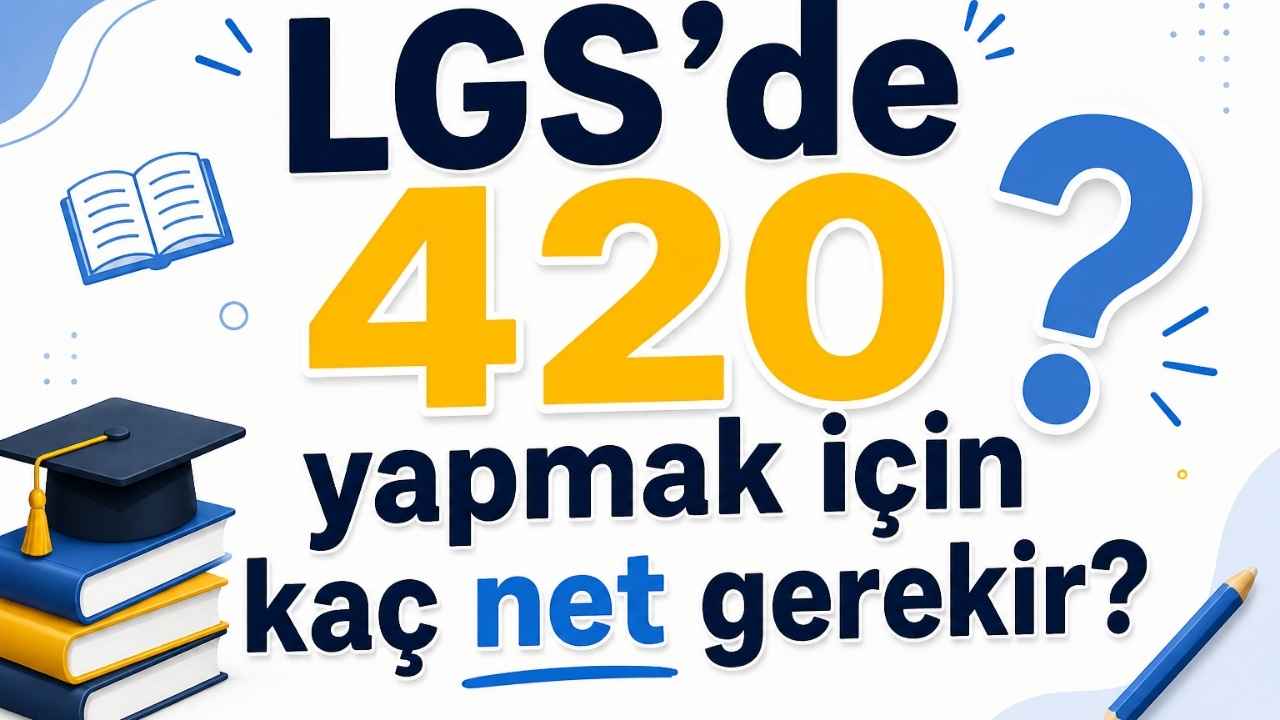 LGS'de 420 yapmak için kaç net gerekir?